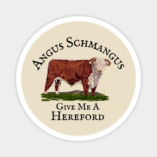 Angus Schmangus- Give Me A Hereford Magnet